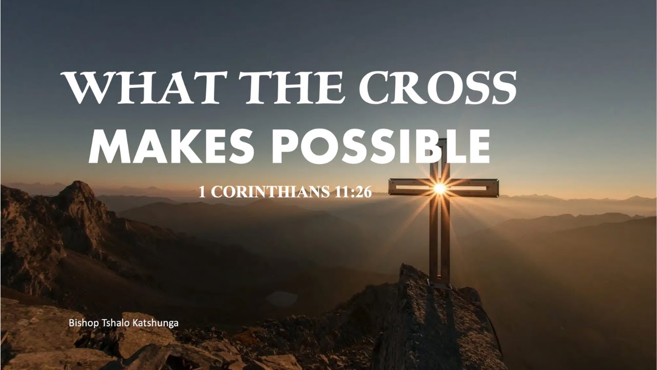 Gospel Ramah Church 2nd Service: What The Cross Makes Possible - Bishop Tshalo Katshunga