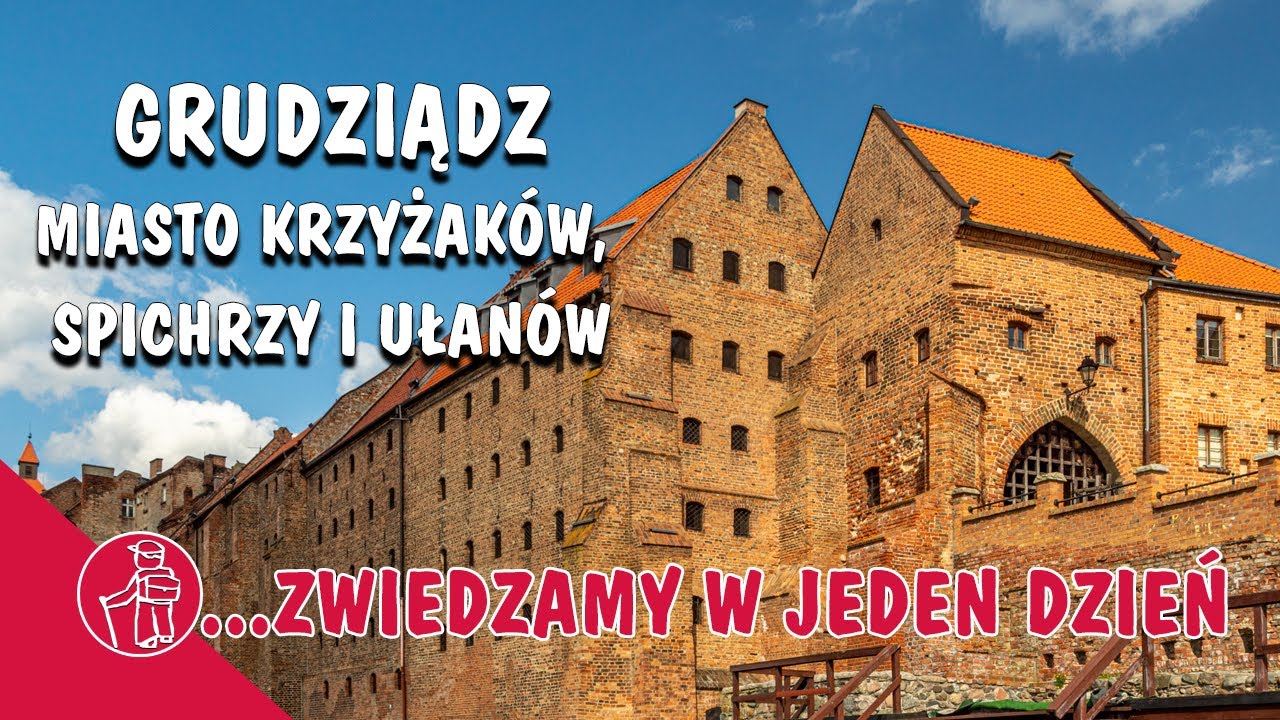 GRUDZIĄDZ - MIASTO KRZYŻAK&Oacute;W, SPICHRZY I UŁAN&Oacute;W. CO WARTO ZOBACZYĆ