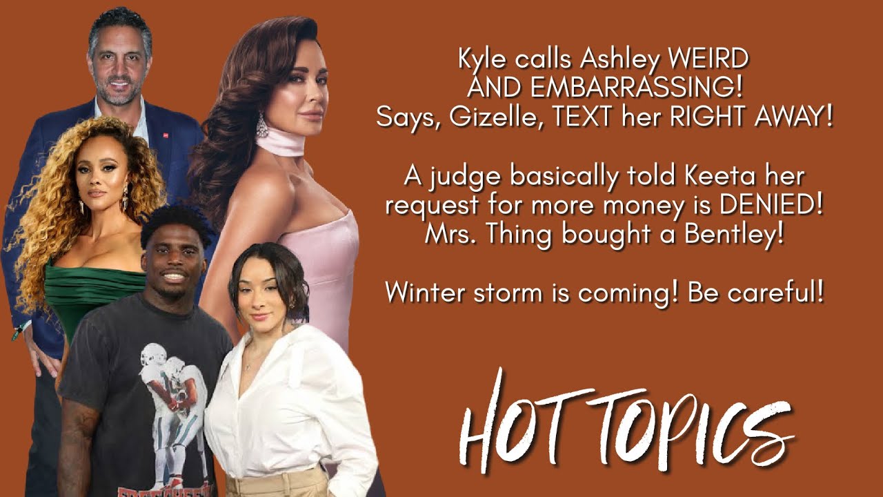 Kyle Richards calls Ashley Darby EMBARRASSING, Tyreek Hill and Keeta Vaccaro, Winter Storm