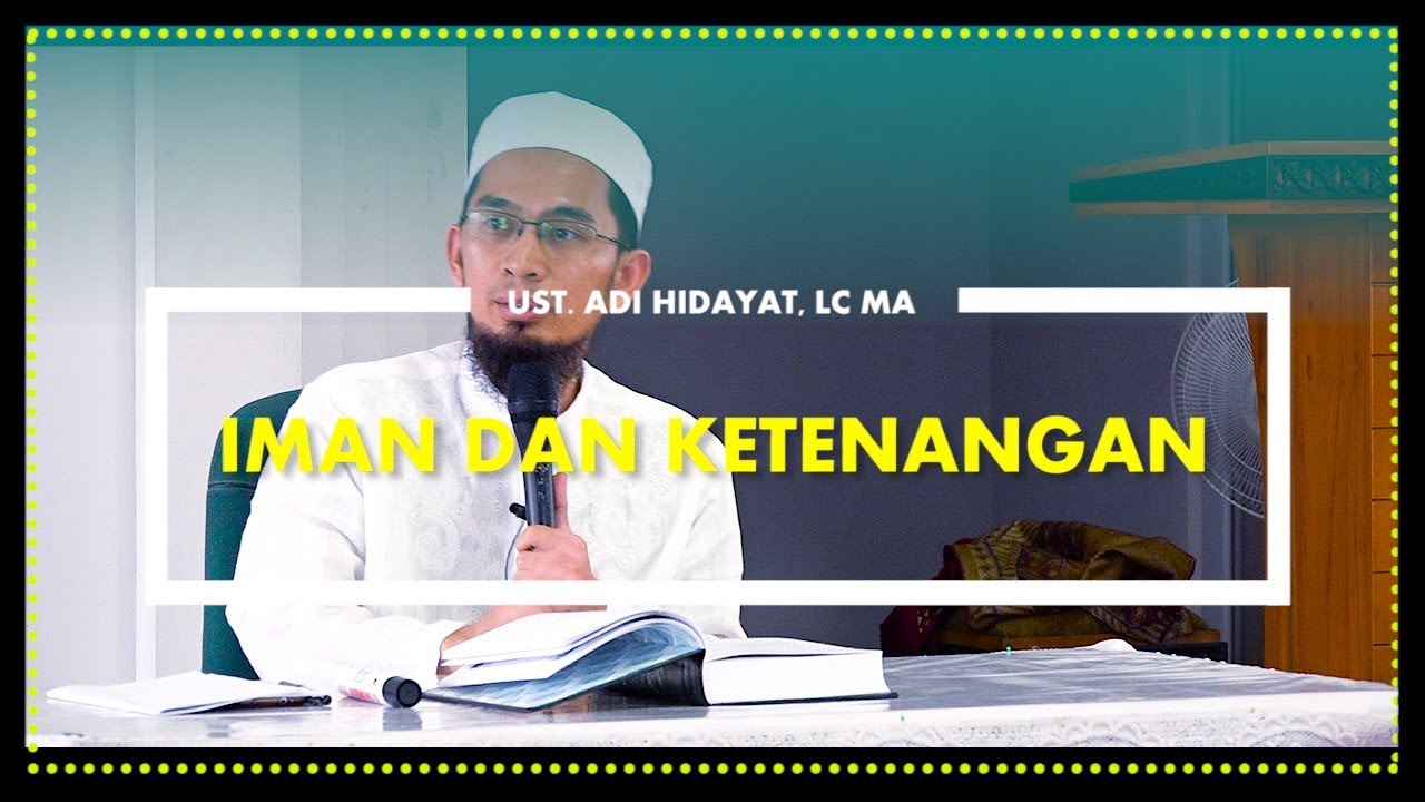 Iman dan Ketenangan Hidup | Ust. Adi Hidayat, Lc MA