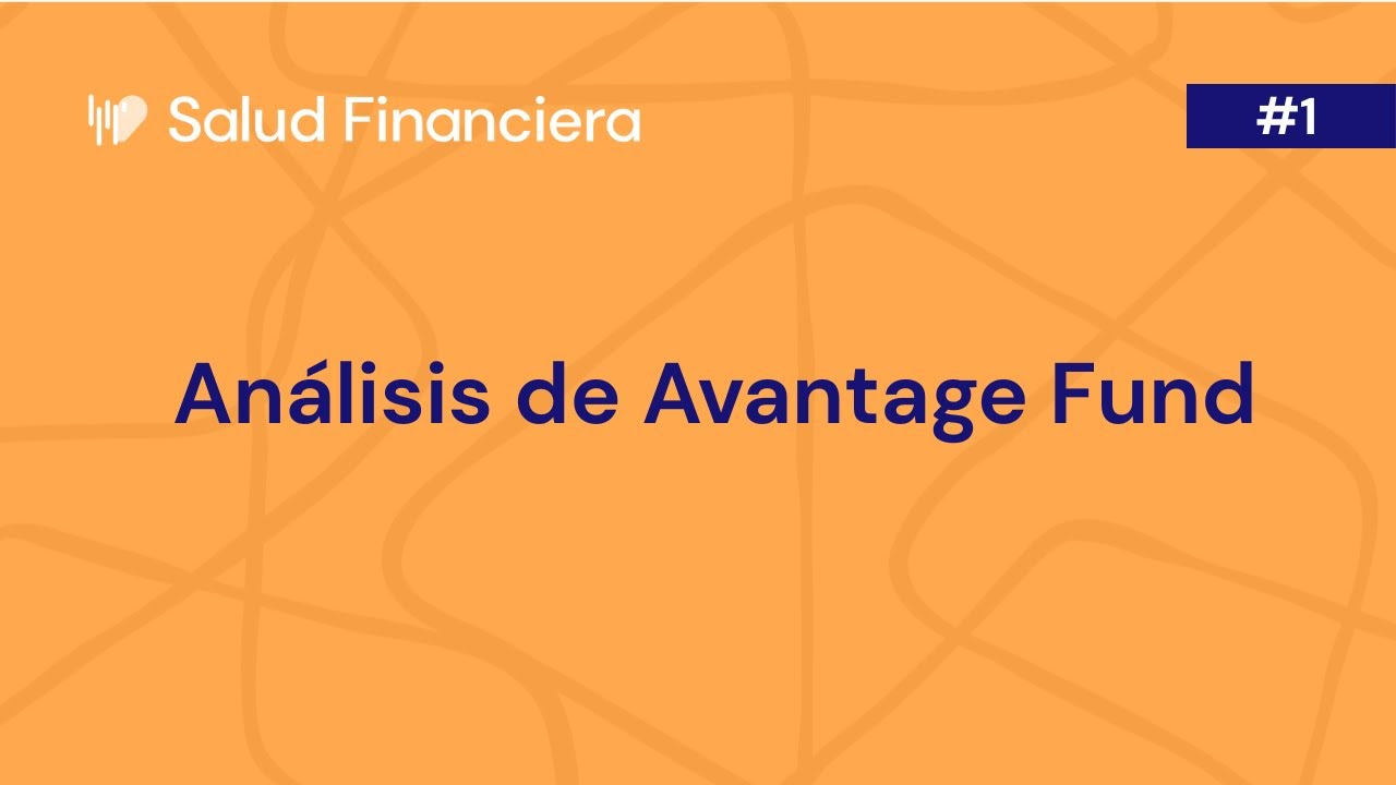 An&aacute;lisis de Avantage Fund | Clase #1 del Curso de An&aacute;lisis Pr&aacute;ctico de Fondos