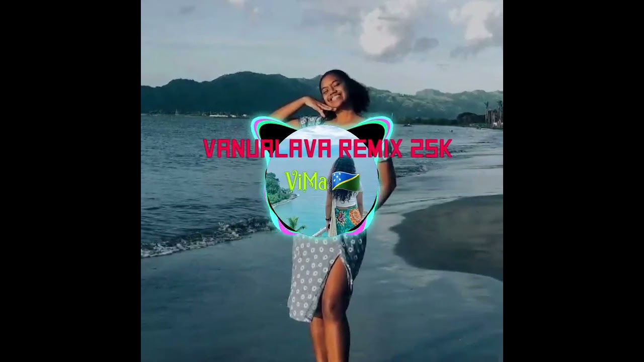 ViMa ft Vanualava remix 25k