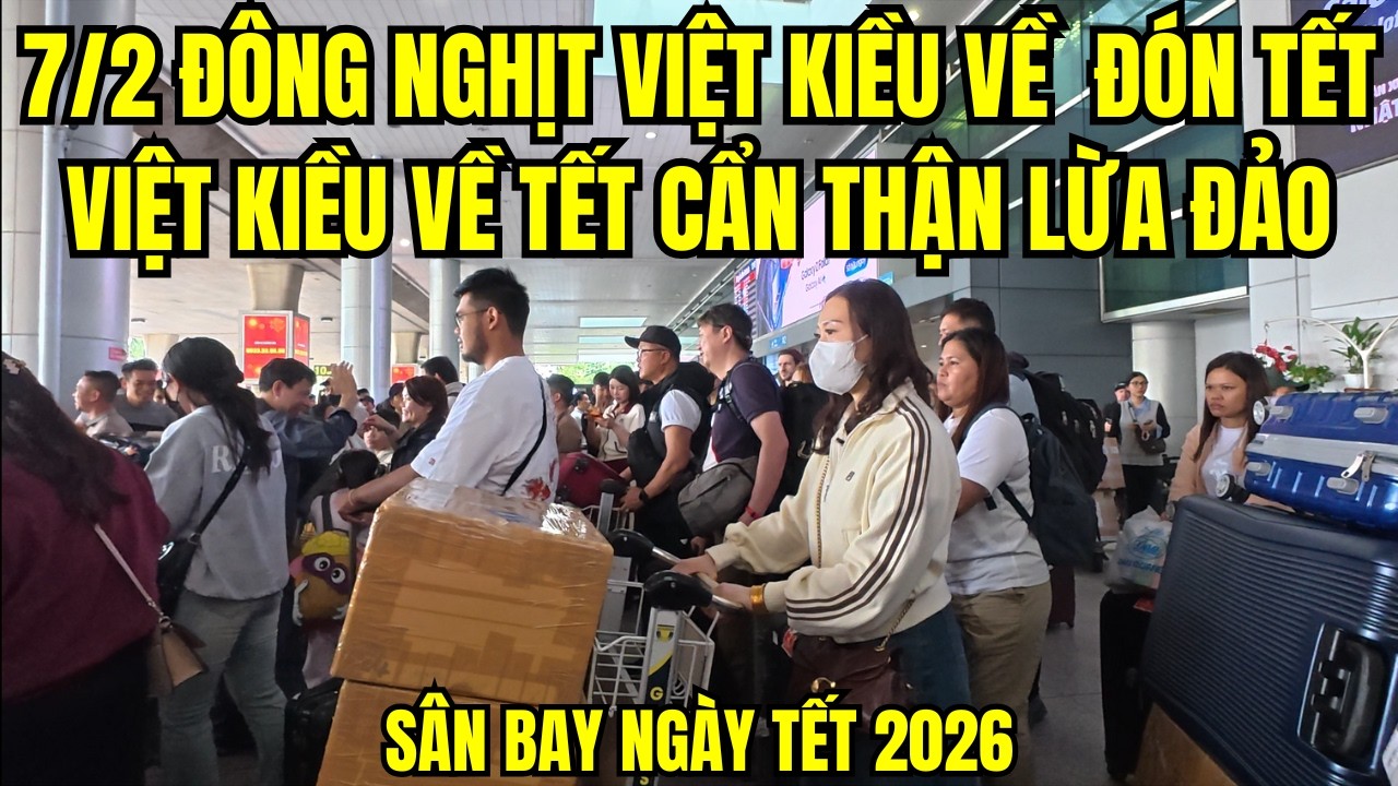 Sân bay Tân Sơn Nhất hôm nay ngày 7/2/2026 đông nghịt Việt kiều về quê hương đón Tết Nguyên Đán 2026