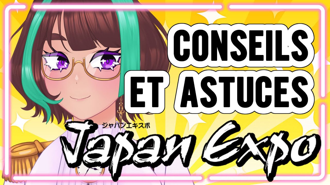 Meilleures astuces pour JAPAN EXPO | Vtuber FR