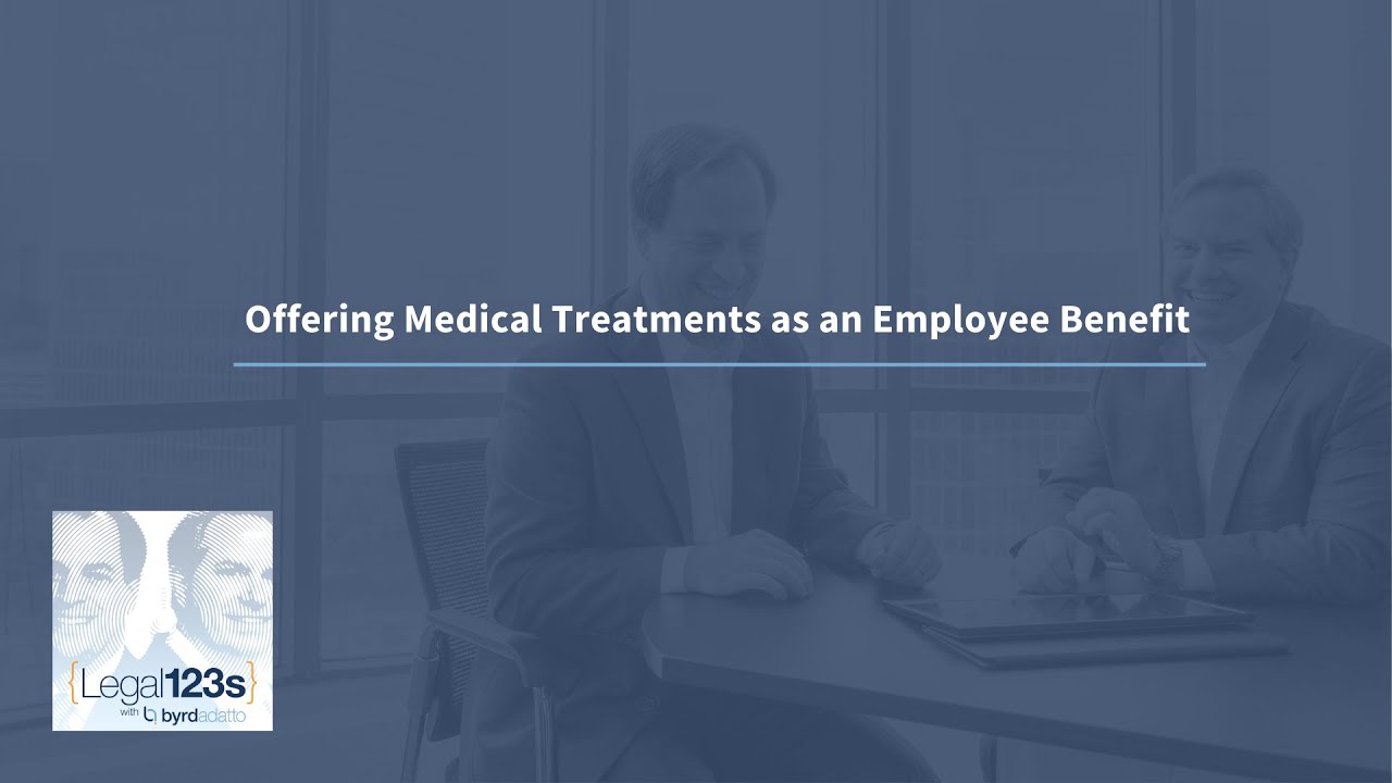 Offering Medical Treatments as an Employee Benefit | Legal 123s with ByrdAdatto