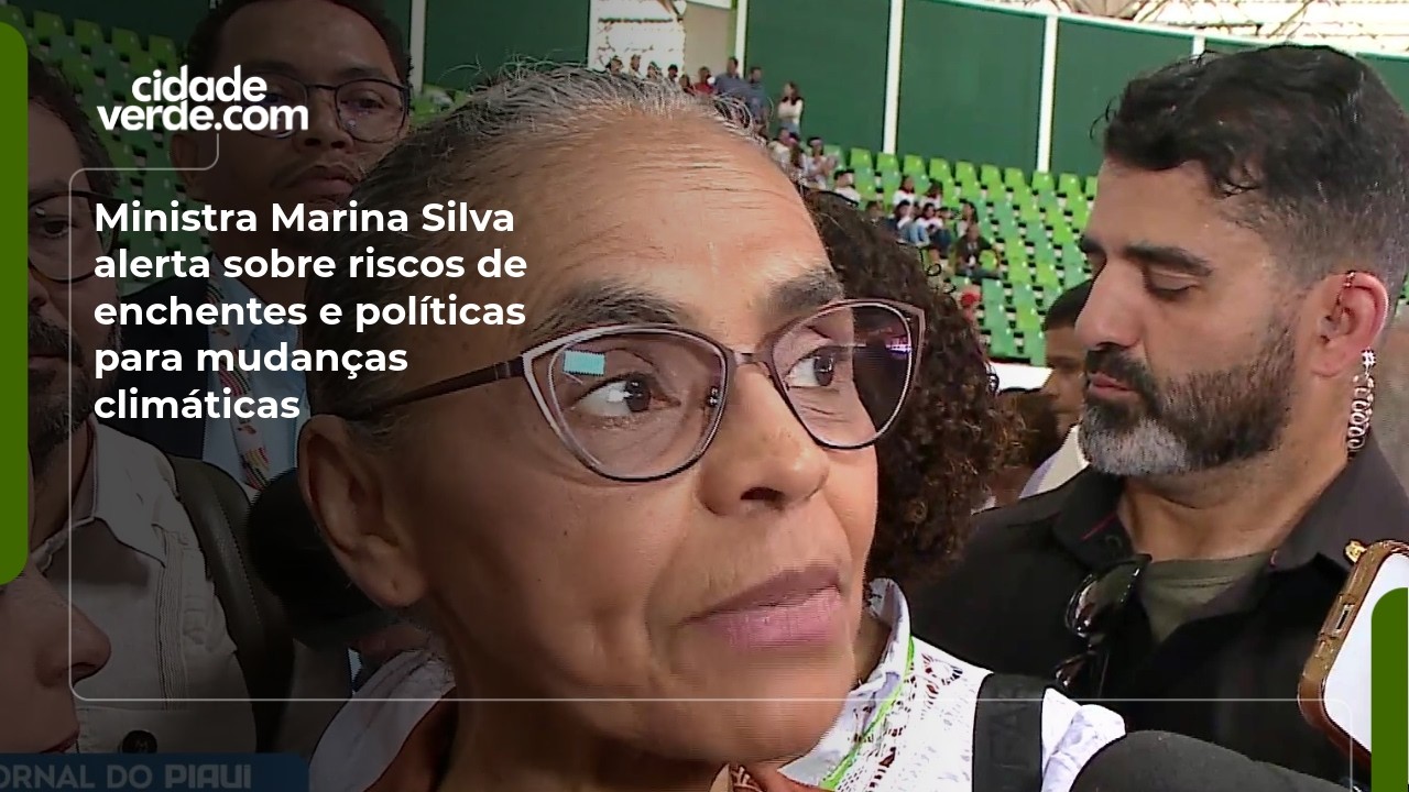 Ministra Marina Silva alerta sobre riscos de enchentes e políticas para mudanças climáticas