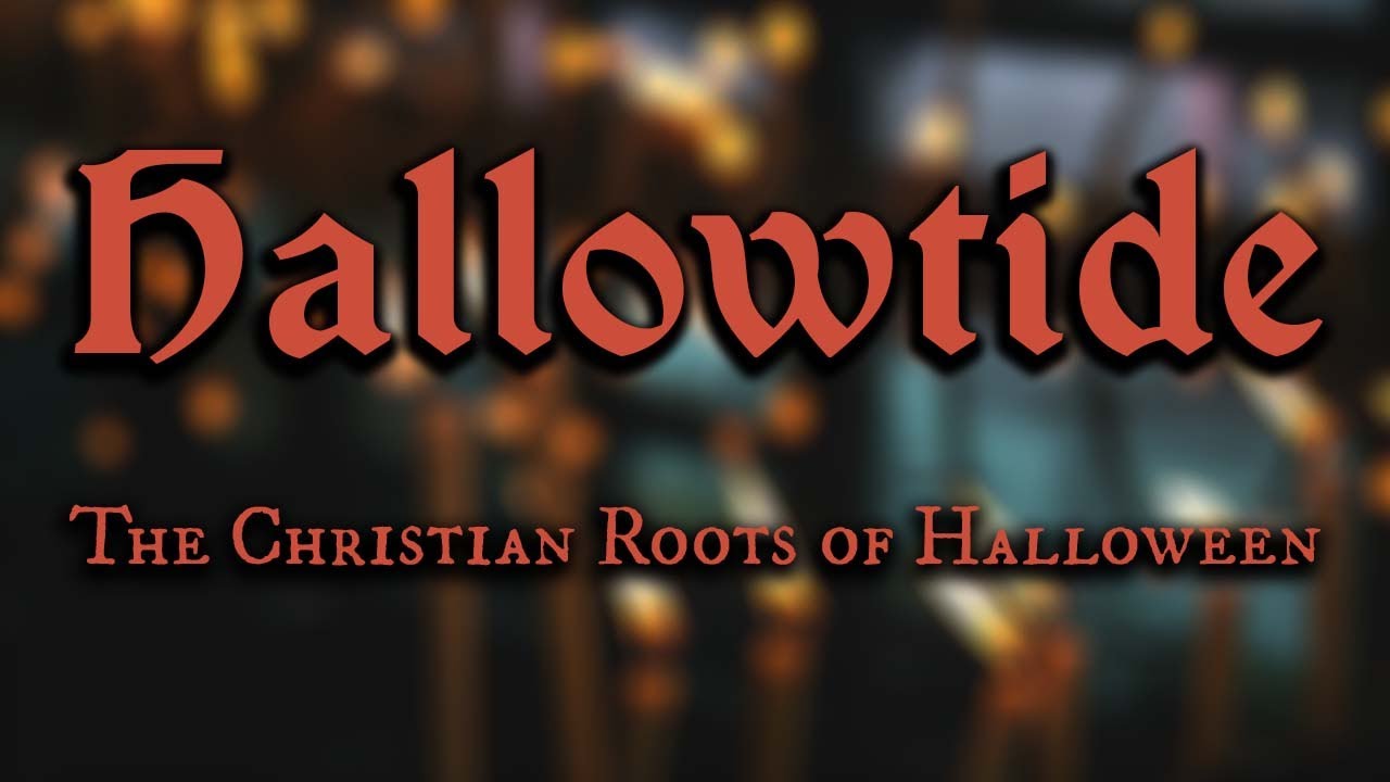 Hallowtide - The Christian Roots of Halloween