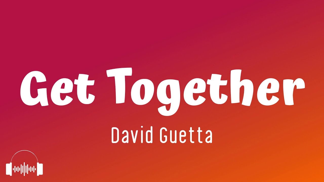 David Guetta - Get Together (Lyrics)