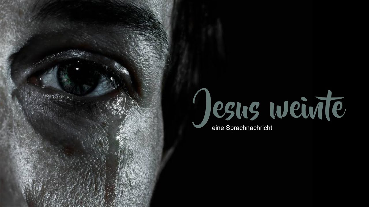 Jesus weinte - eine Sprachnachricht