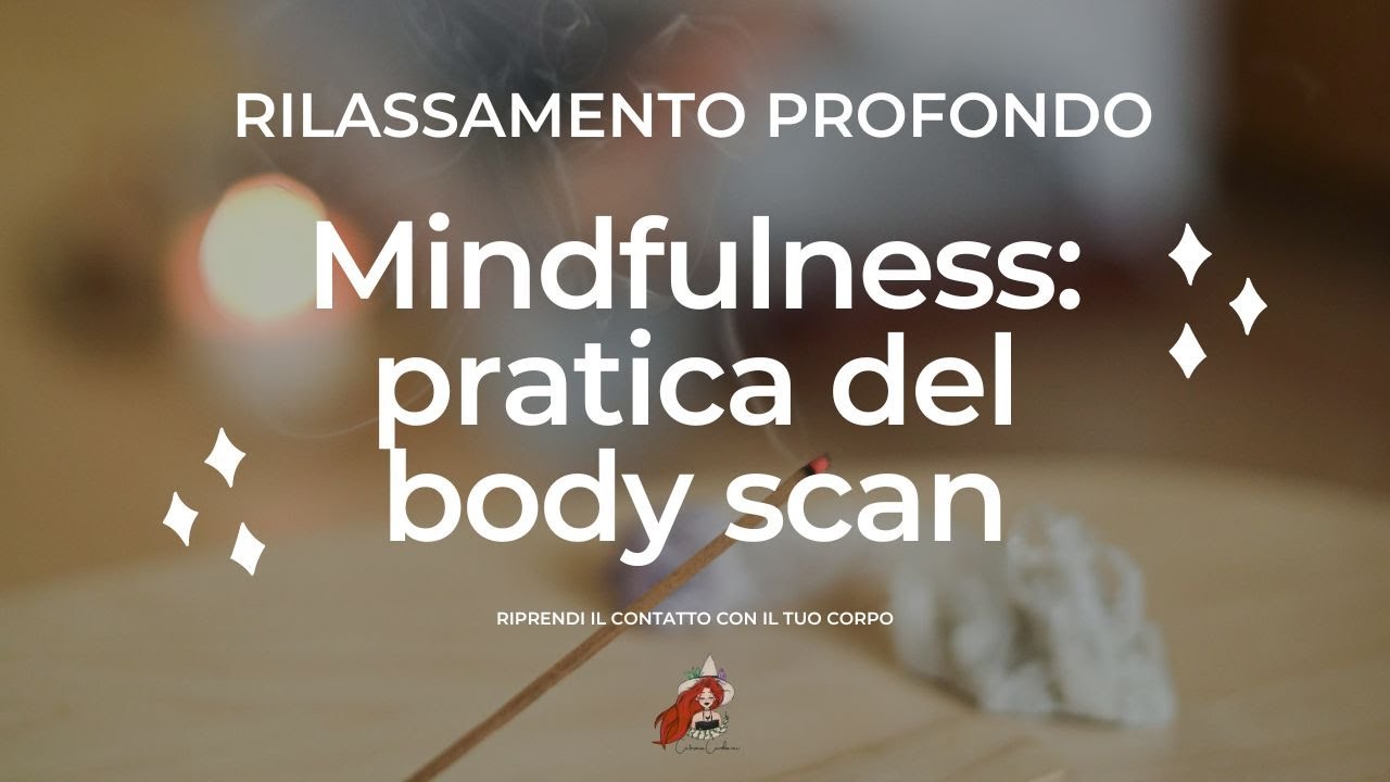 Mindfulness: pratica del body scan - ritrova il tuo centro