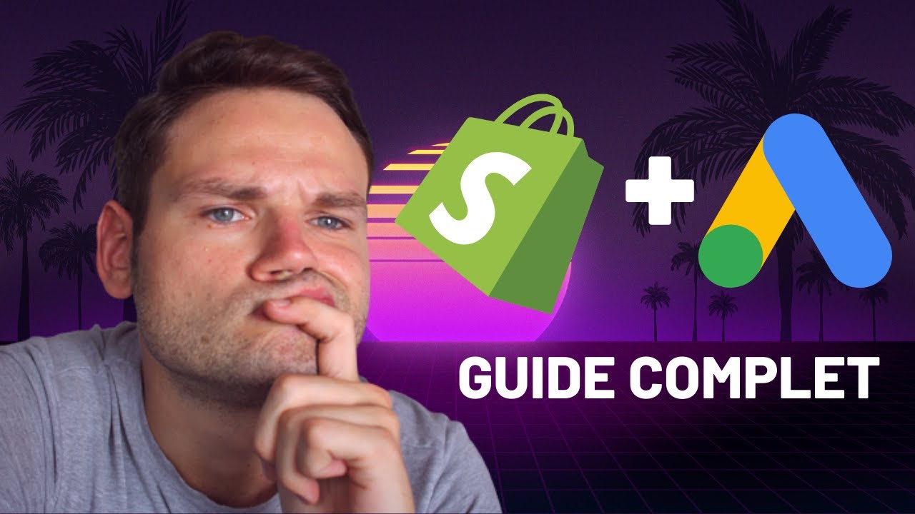 Comment utiliser Google Ads pour son Shopify ? - Le Guide Complet