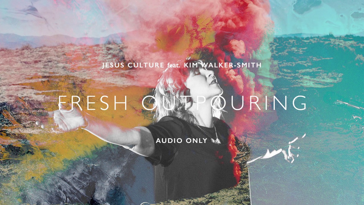 Jesus Culture - Fresh Outpouring ft. Kim Walker-Smith (Audio)