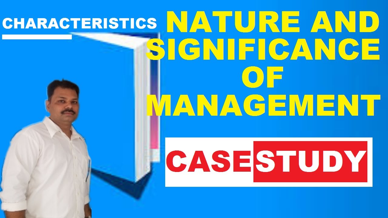 CASE STUDY: Characteristics of  Management- NATURE AND SIGNIFICANCE OF MANAGEMENT