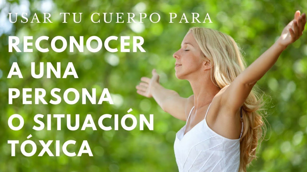 Usar Tu Cuerpo para Reconocer a una Persona o Situación Tóxica
