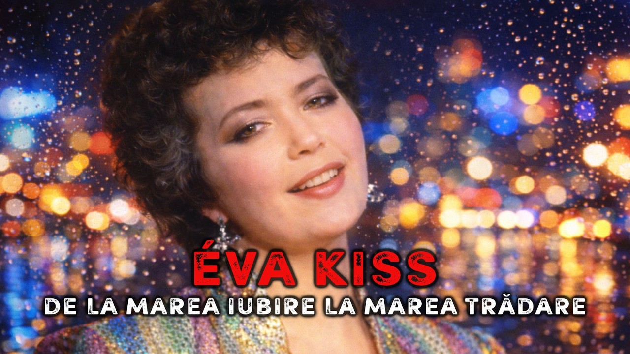 Éva Kiss - De la marea iubire la marea trădare 🔥 Mistere Nedescifrate