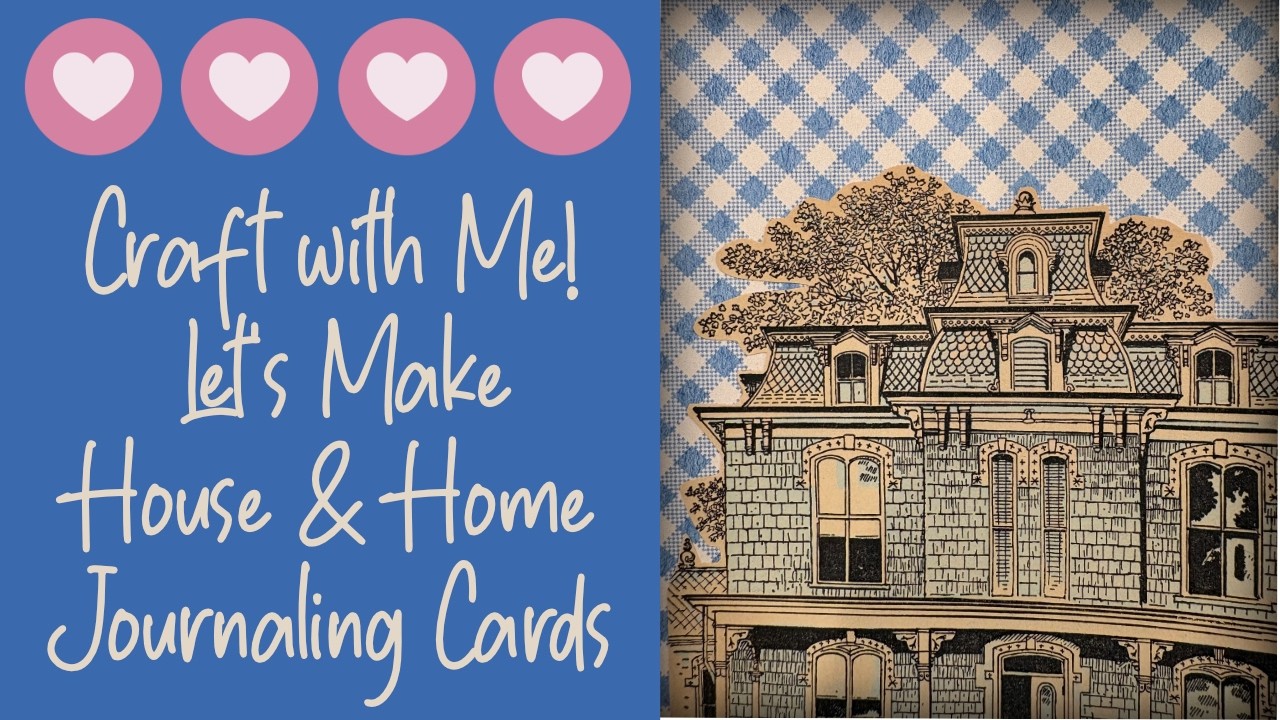 Craft with Me! Let's Make House & Home Journaling Cards