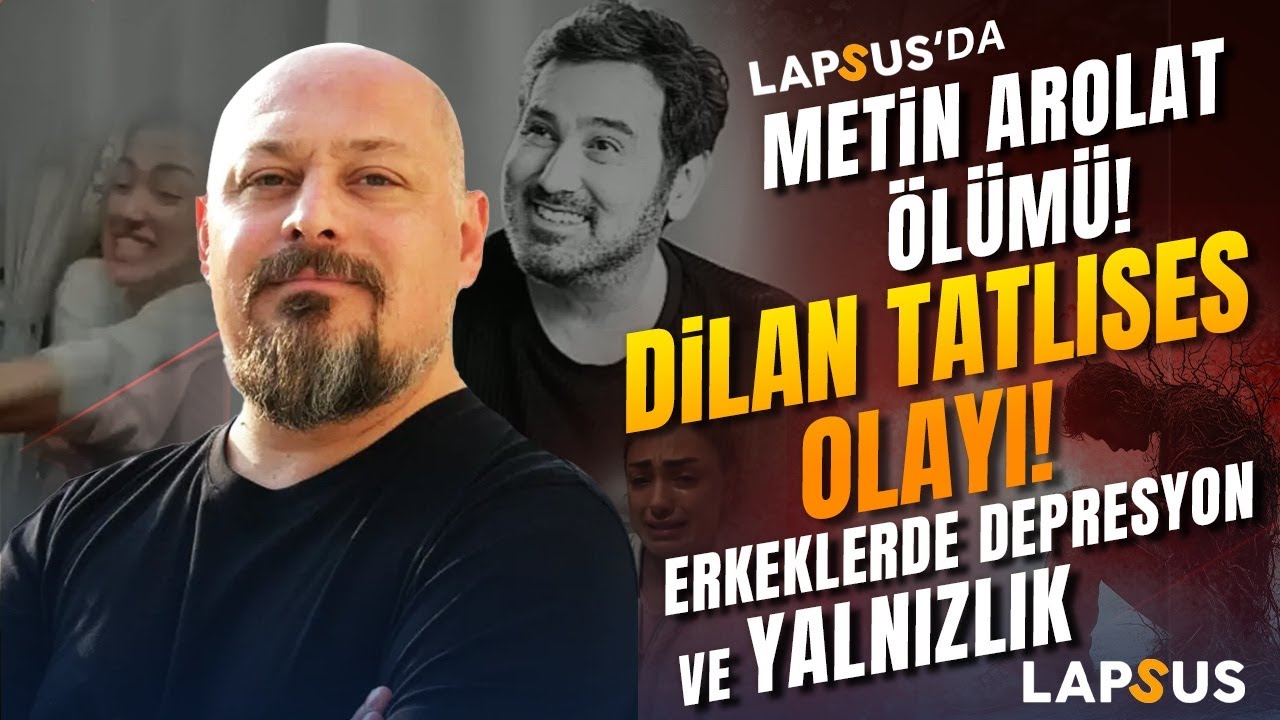 Metin Arolat'ın Ölümü, Dilan Tatlıses Olayı... Erkeklerde Depresyon ve Yalnızlık | Tuna Tüner