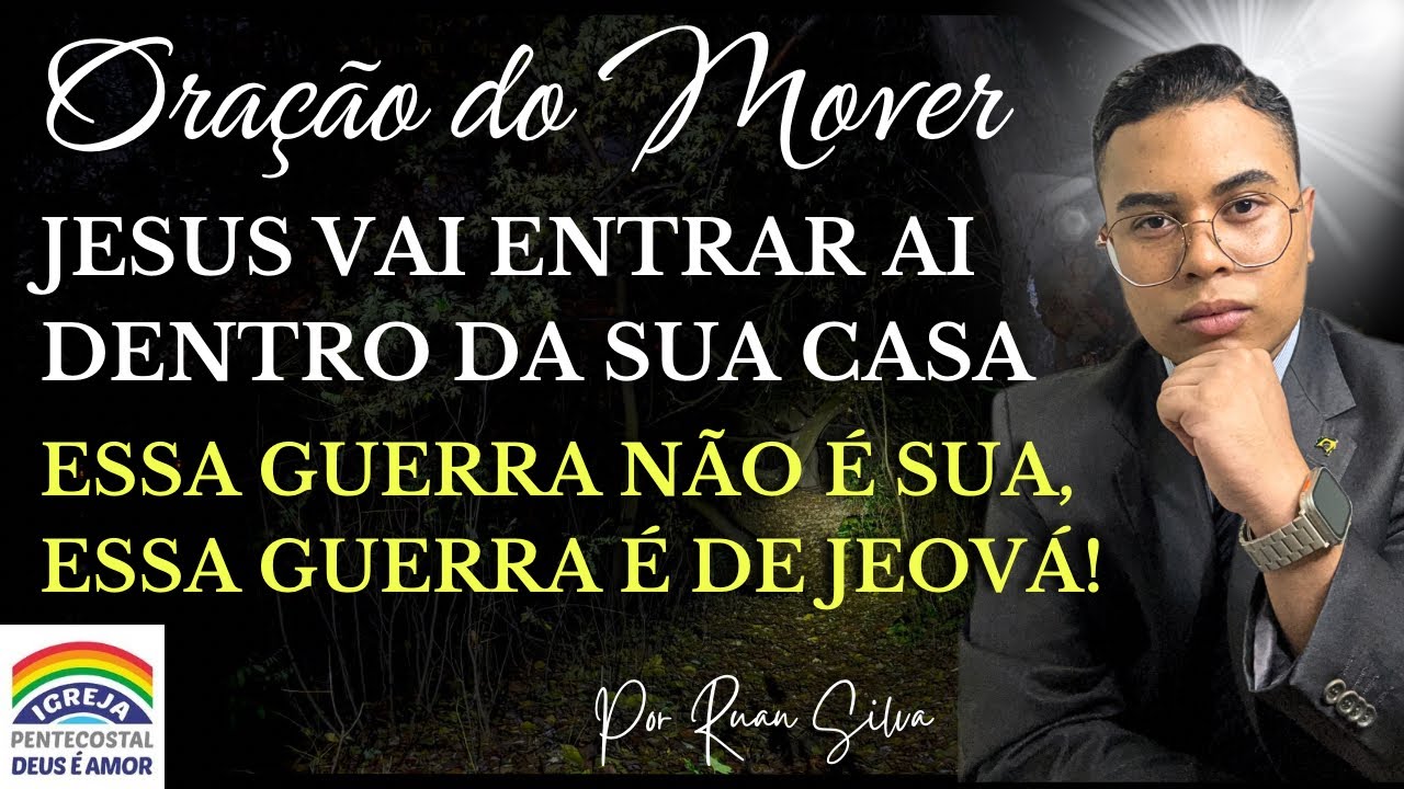 ORAÇÃO DO MOVER! GUERRA ESPIRITUAL CONTRA OS DEMÔNIOS, LIBERTAÇÃO DA SUA CASA | IGREJA DEUS É AMOR