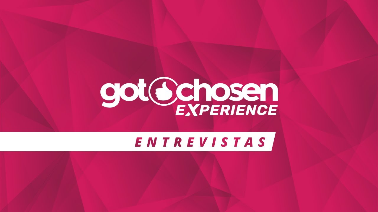 GotChosen Experience Brasil  - Entrevistas