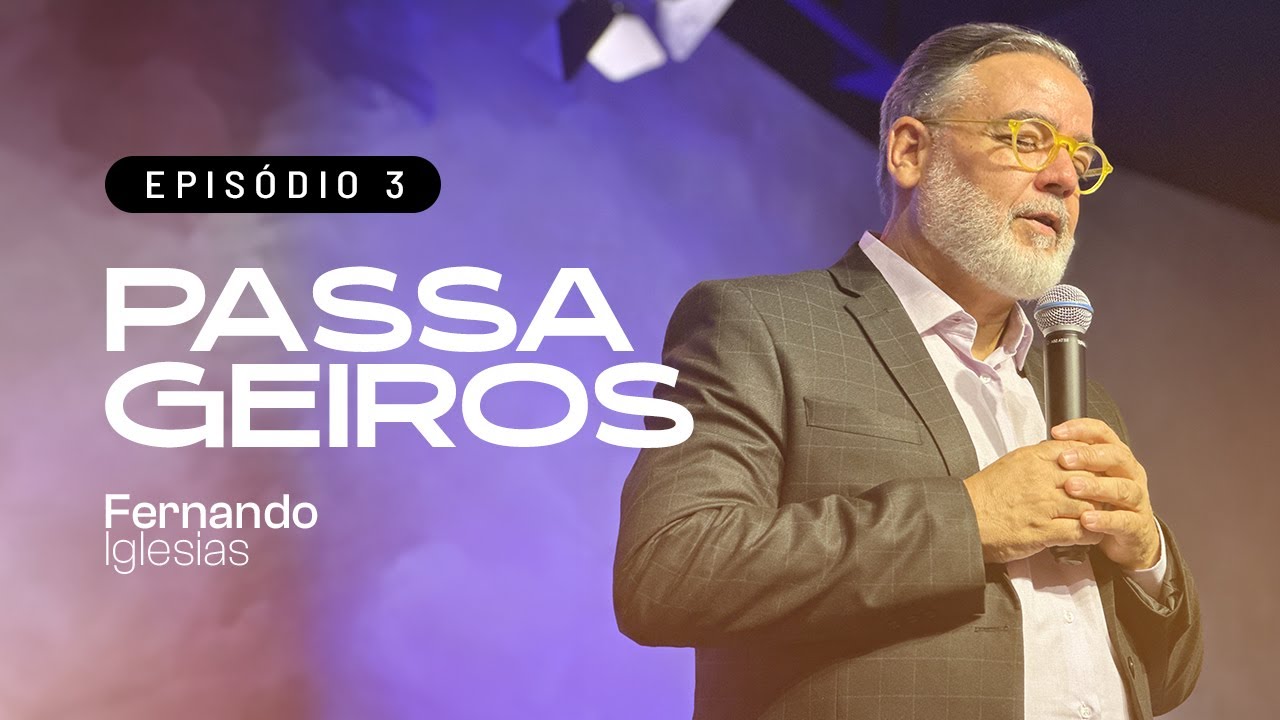 Série Passageiros | Episódio 3 | Pr. Fernando Iglesias