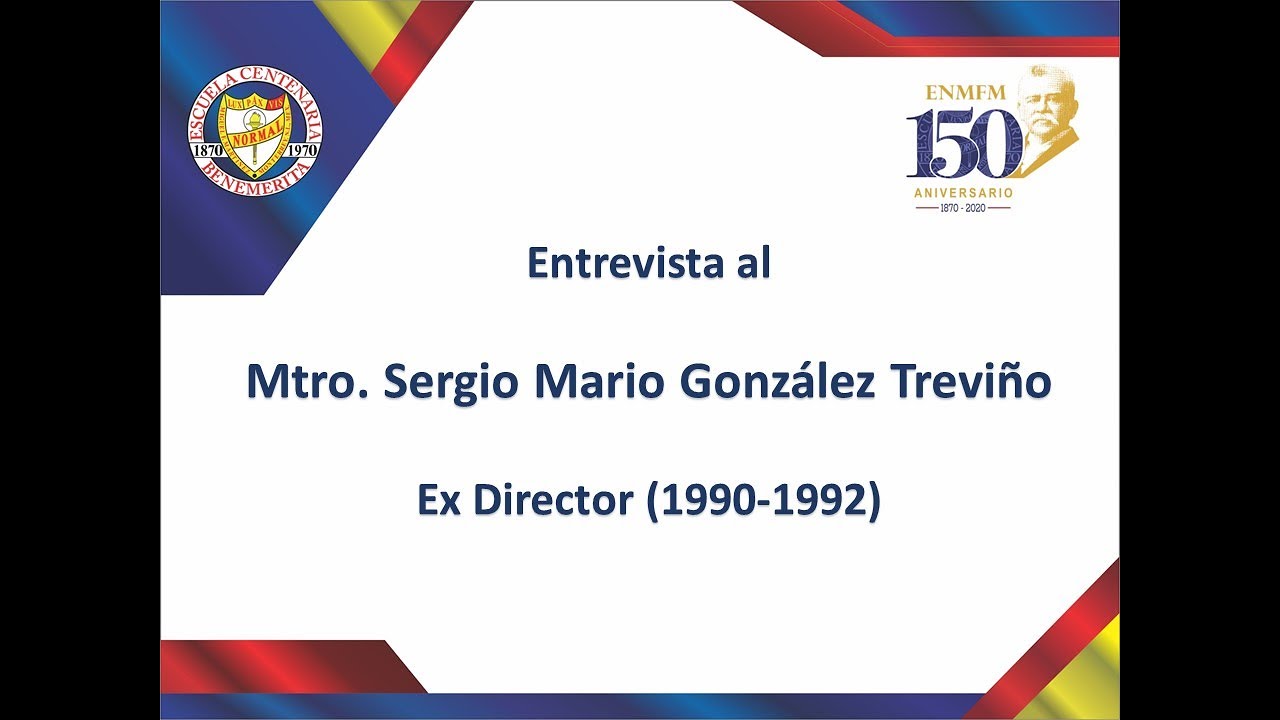 “EL NORMALISMO Y LA EDUCACIÓN BÁSICA” - Entrevista con el Mtro. Sergio Mario González Treviño