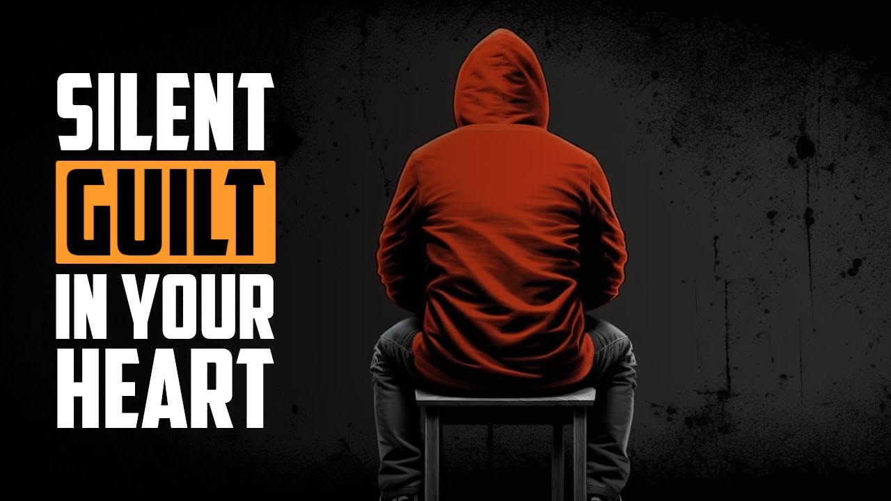 THE SILENT GUILT YOU FEEL IN YOUR HEART