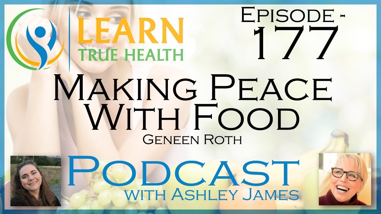 ▶ Making Peace With Food - Geneen Roth & Ashley James - #177 ◀