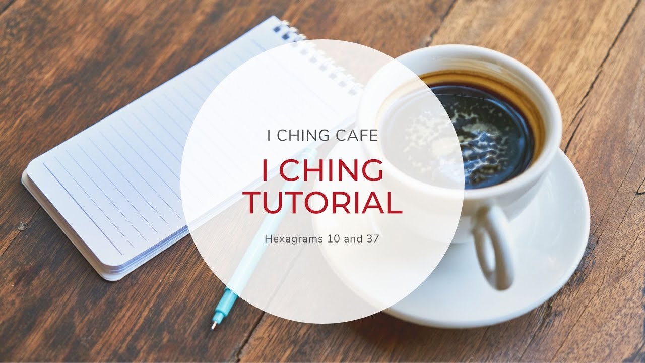 I Ching Tutorial // Hexagrams 10, 37