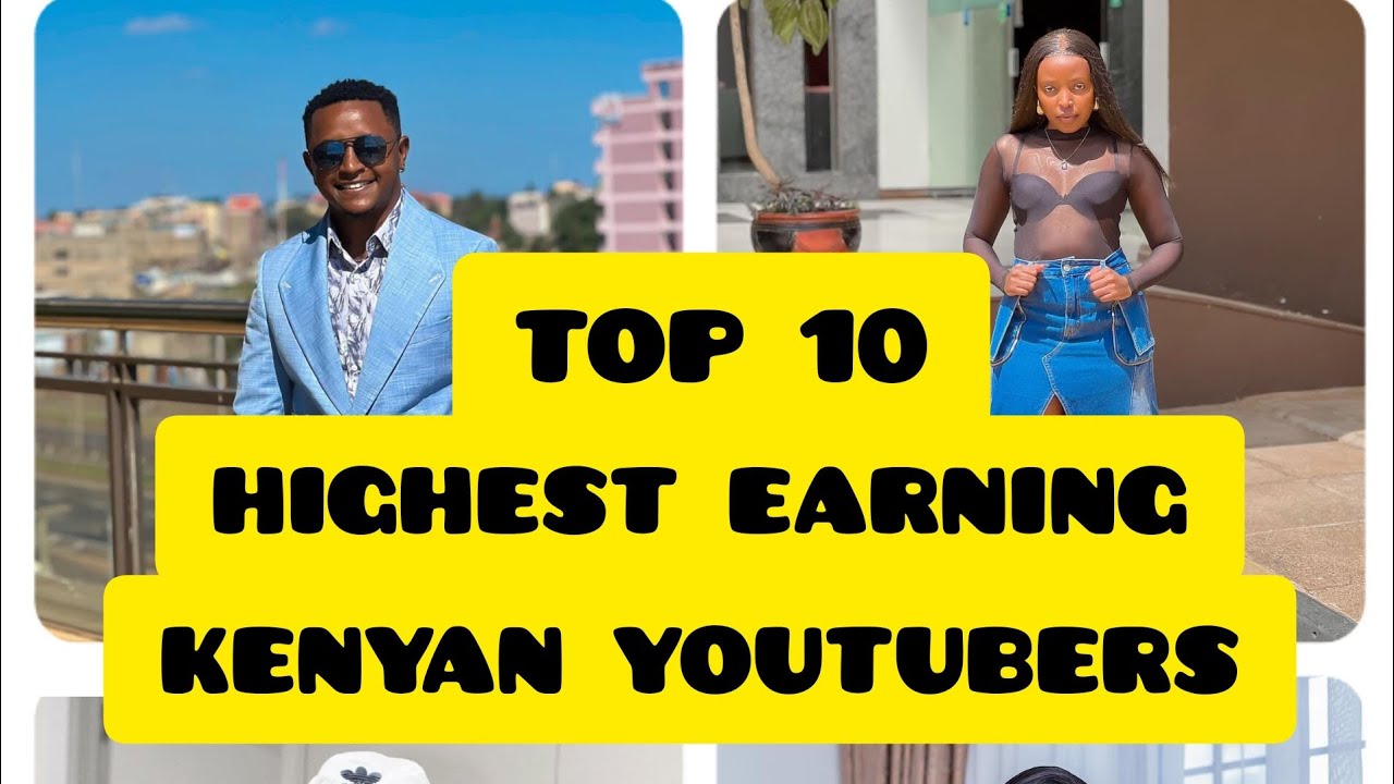 TOP 10 HIGHEST EARNING KENYAN YOUTUBERS 2023 EDITION