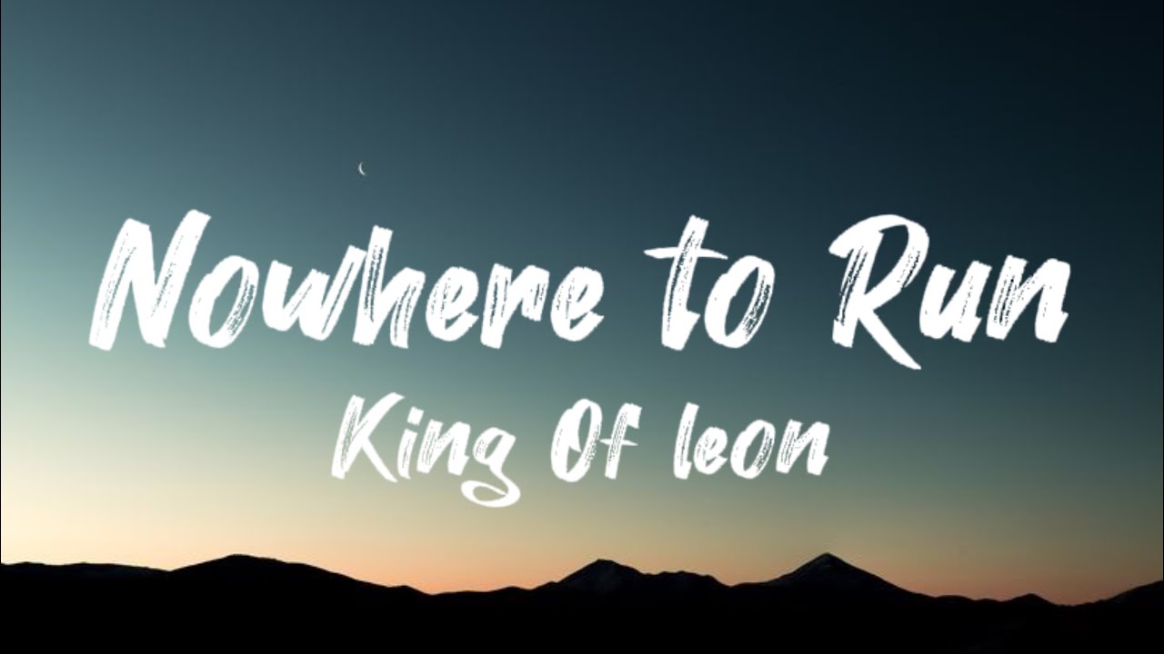 Nowhere To Run  ||  king of leon ||  lyrics video