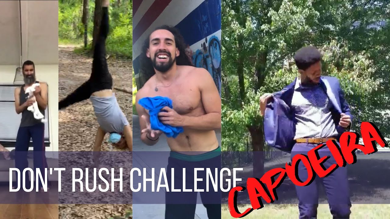 Don&rsquo;t Rush Challenge Capoeira Edition