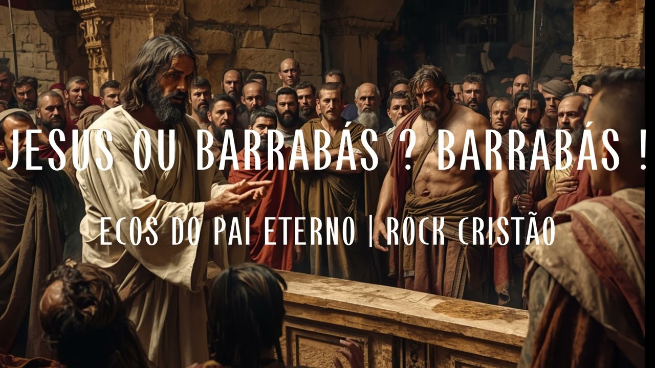 JESUS OU BARRABÁS ? BARRABÁS ! | ROCK CRISTÃO