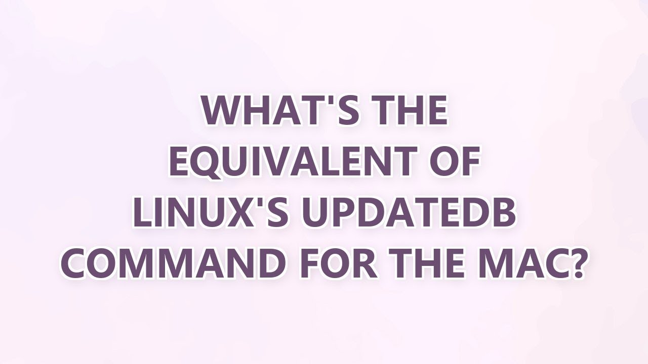 What's the equivalent of Linux's updatedb command for the Mac? (5 SOLUTIONS!!)
