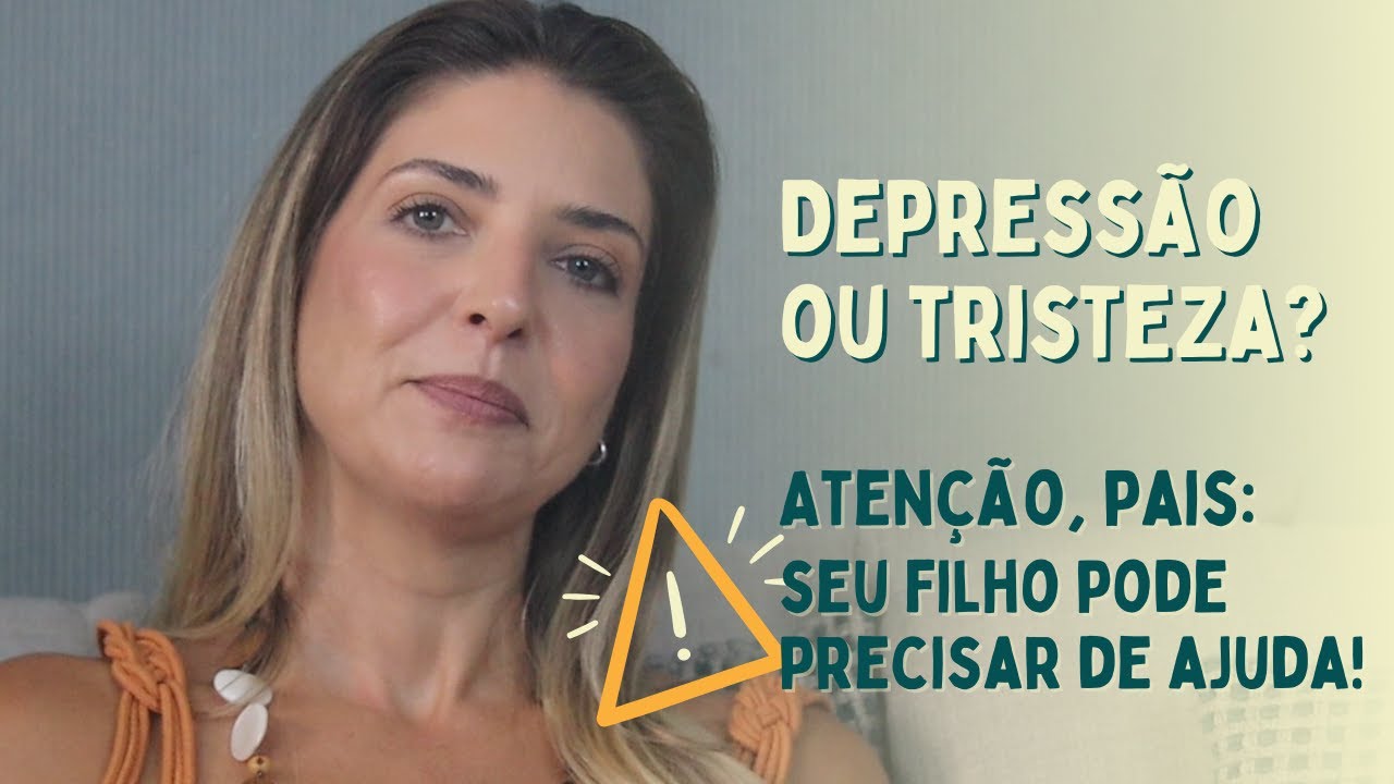 Depressão ou Tristeza? Como identificar e ajudar seu filho