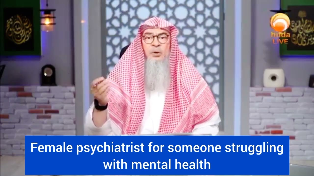 Female psychiatrist for someone with mental illness. Choose practicing muslim doctor assim al hakeem