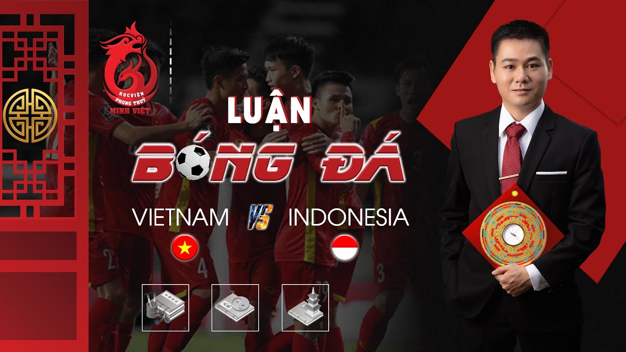 Học Kinh Dịch -  Bài 89 -  Luận Bóng Đá Việt Nam -  Indonesia - Quẻ Chiêm Nghiệm