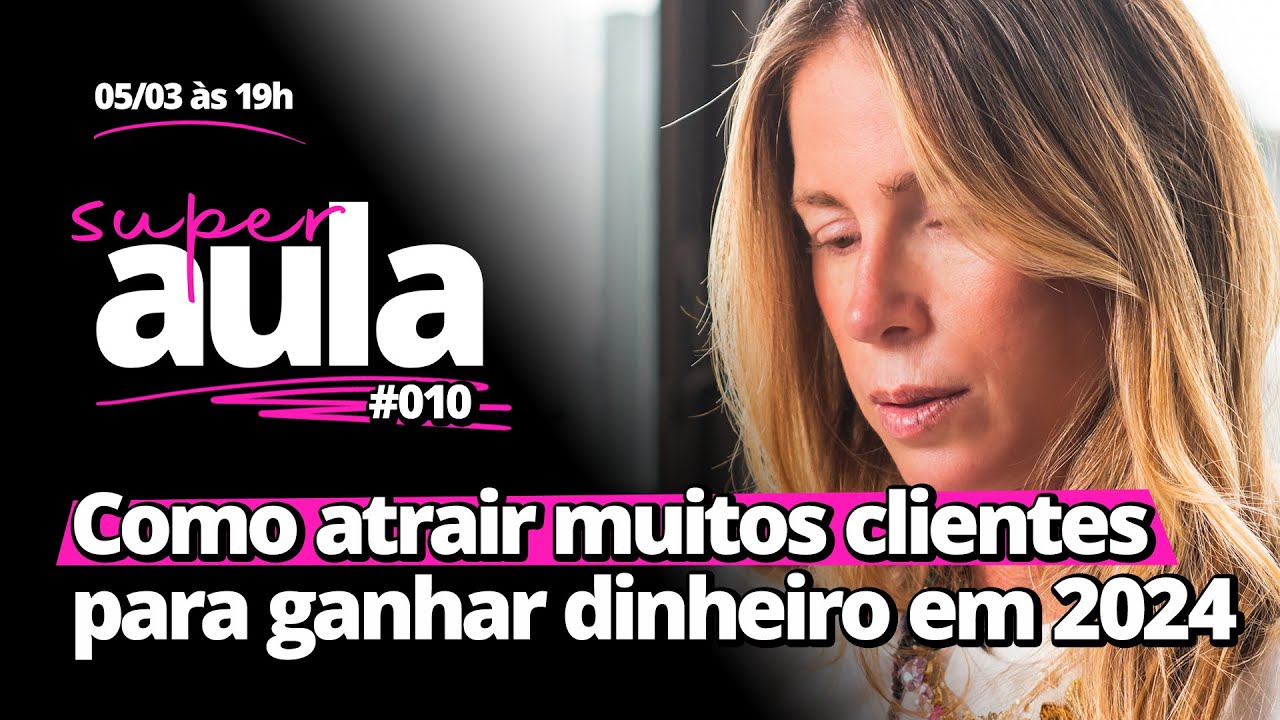 SuperAula #010 | Como atrair muitos clientes para ganhar dinheiro em 2024