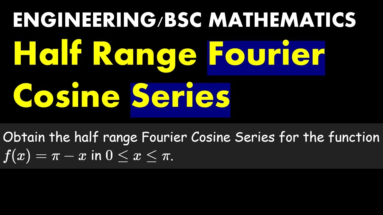 Obtain the half range Fourier Cosine Series for the function f(x) | Engineering/BSc Mathematics