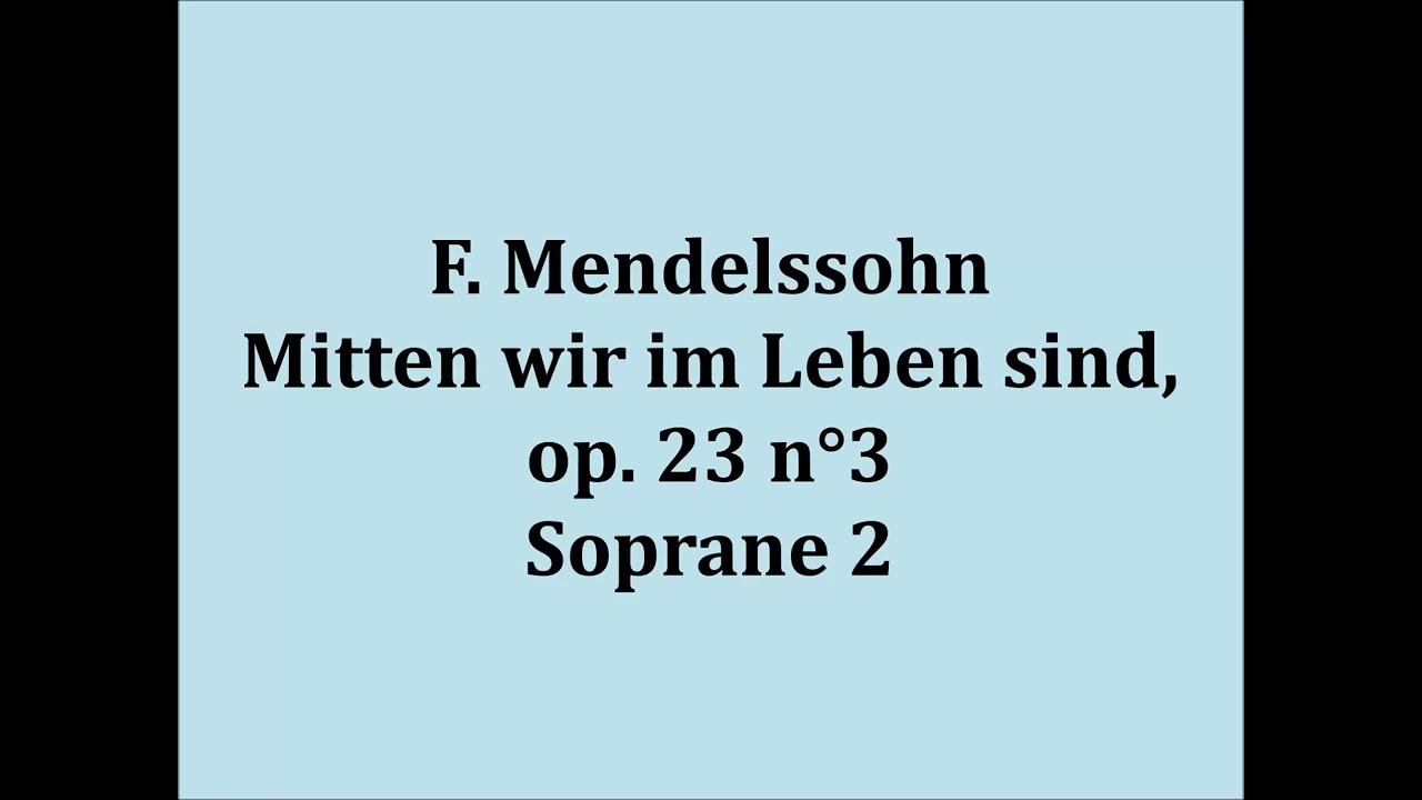 F. Mendelssohn - Mitten wir im Leben sind, op  23 n°3 - Soprane 2