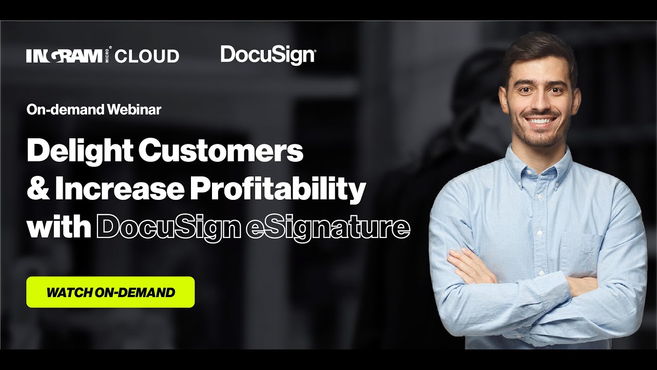 On-demand webinar: Delight Customers & Increase Profitability with DocuSign eSignature