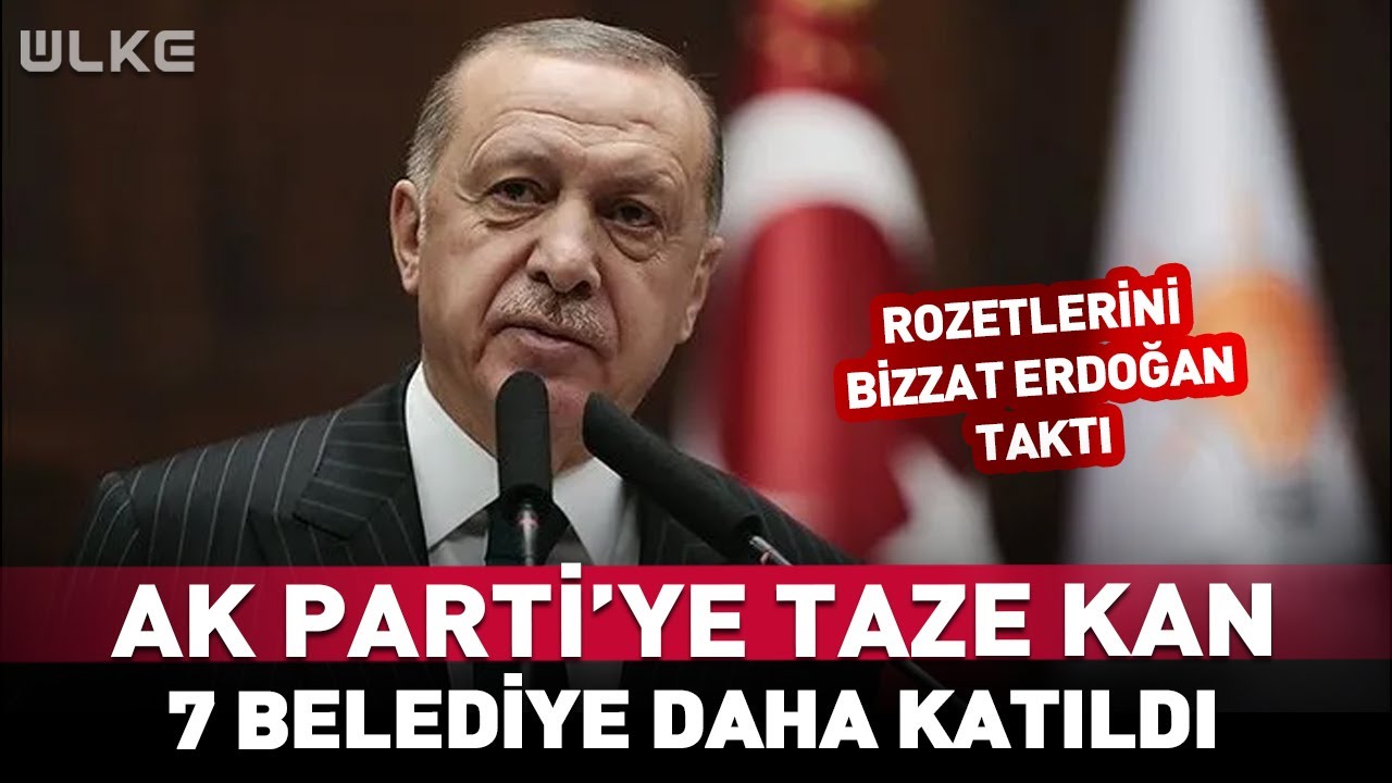 7 Belediye Daha AK Parti'ye Katıldı Rozetleri Bizzat Erdoğan Taktı #haber