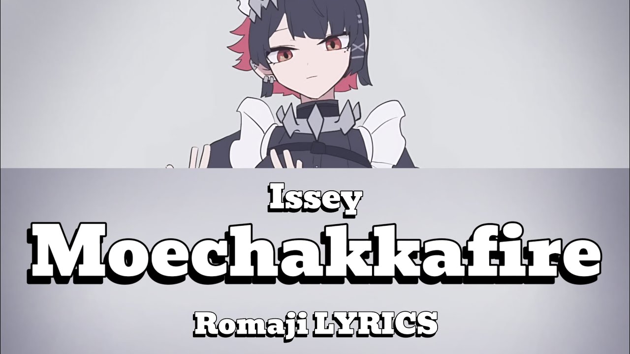 MoeChakkaFire — Issey | Romaji LYRICS