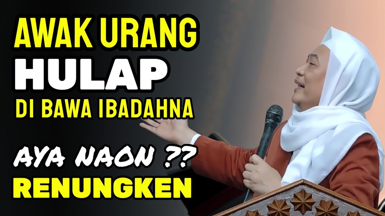 AWAK URANG HULAP DI BAWA IBADAHNA AYA NAON | ABUYA UCI TURTUSI