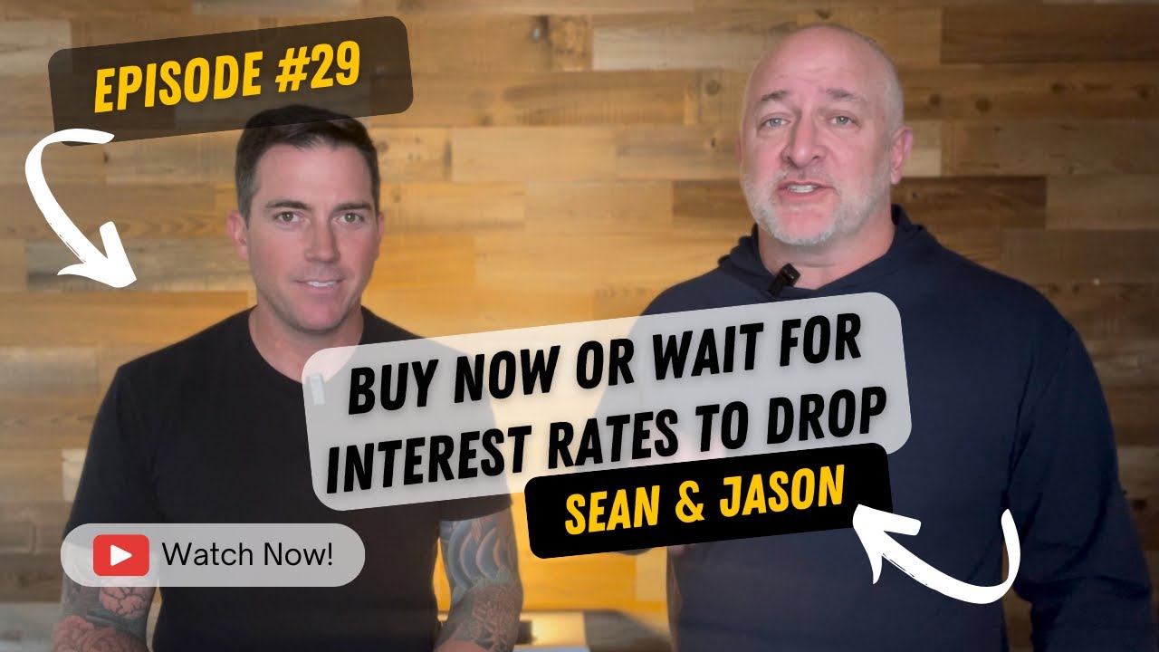 Buy Now or Wait for Interest Rates to Drop | Episode #29 w/Jason & Sean | November 2024