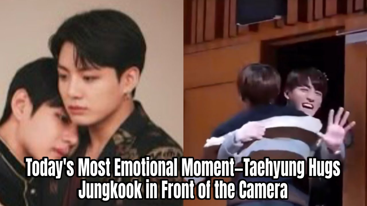 Today's Most Emotional Moment—Taehyung Hugs Jungkook in Front of the Camera!!!