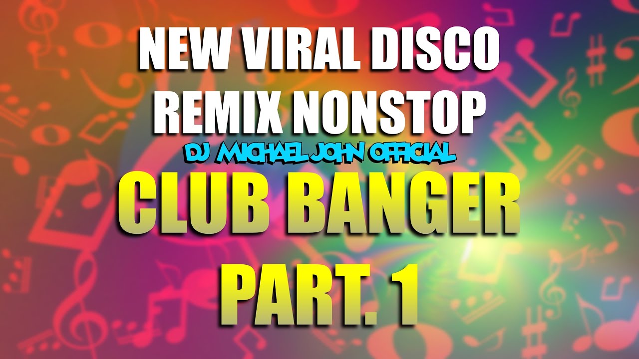 NEW VIRAL DISCO | REMIX NONSTOP (DJ MICHAEL JOHN REMIX) CLUB BANGER - PART. 1