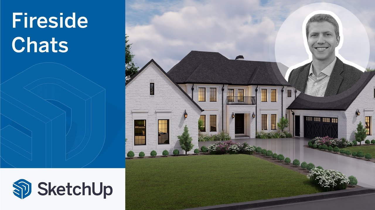 SketchUp for Residential Design – John Melby | The Fireside Chat Series Season 2 Ep. 4