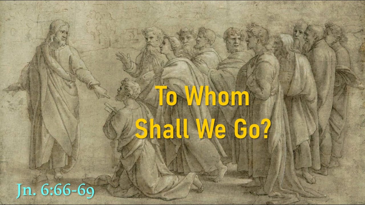 To Whom Shall We Go?