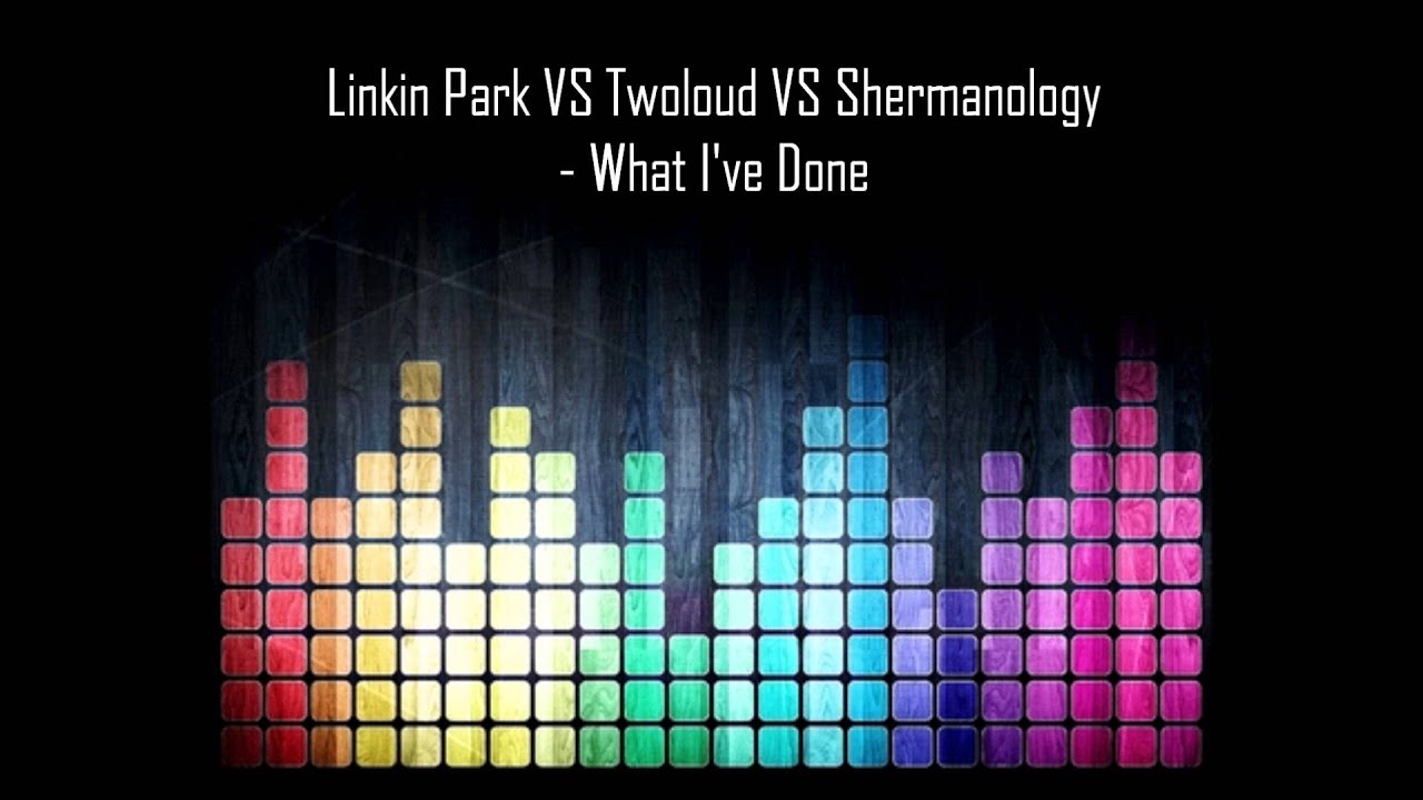 Linkin Park VS Twoloud VS Shermanology   What I've Done