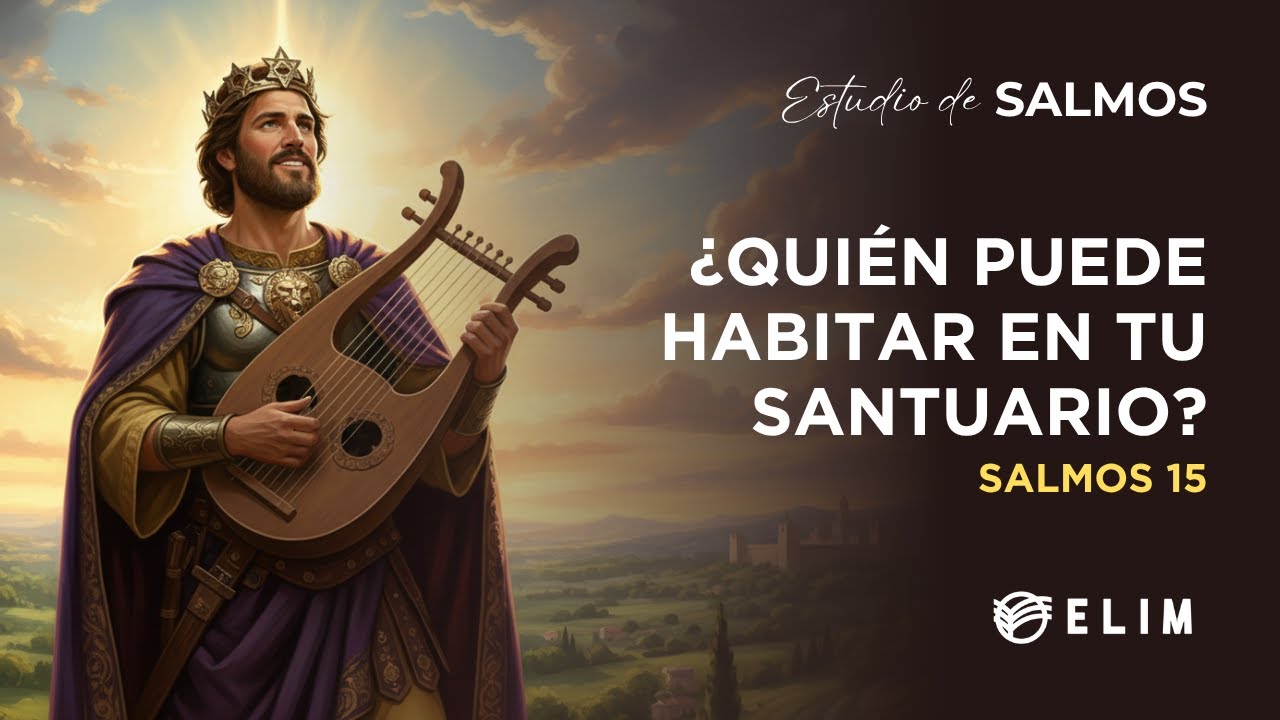 ¿Quién puede habitar en tu santuario? | Salmo 15 | Estudio Bíblico